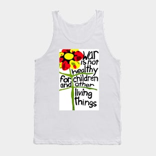 War Is Not Healthy For Children & Other Living Things Tank Top